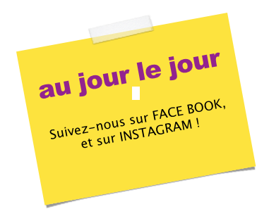 
au jour le jour



Suivez-nous sur FACE BOOK,
et sur INSTAGRAM !